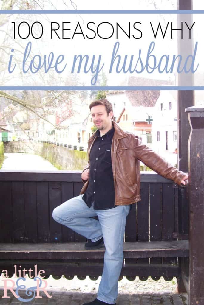 Here are 100 reasons why I love my husband. Can you think of 100 reasons why you love your husband?