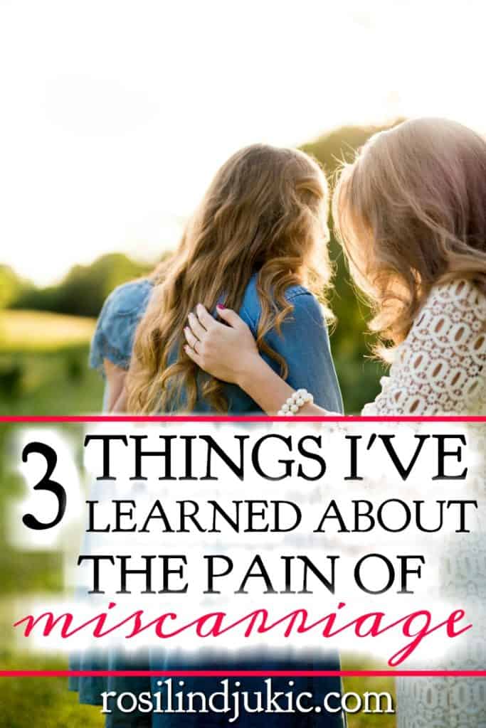 There are three things miscarriage has taught me about pain, how to deal with grief and pain and how to begin the healing process.