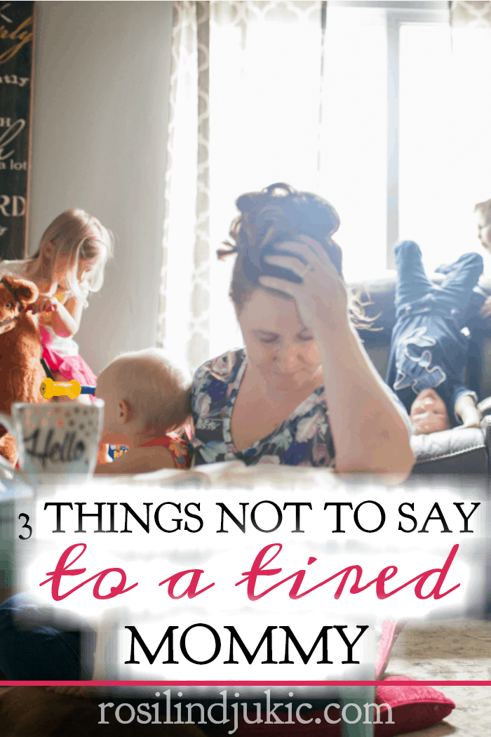 When a mommy of littles is tired and exhausted, it's easy to answer her with trite answers that are empty of meaning. Here are three things not to say.