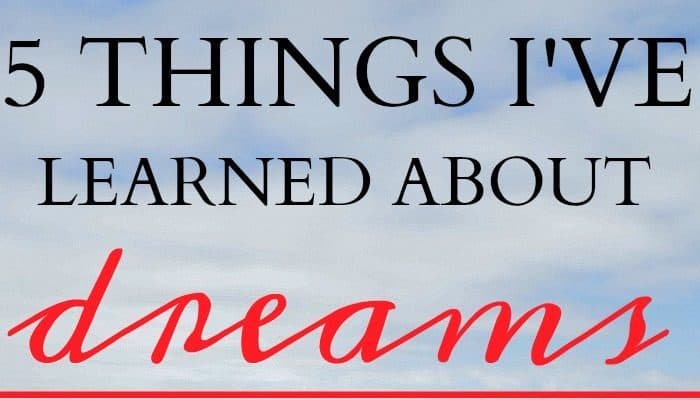 5 Lessons I’ve Learned About Dreams