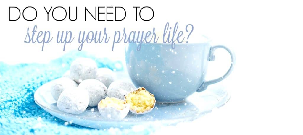 Do you need to step up your prayer life