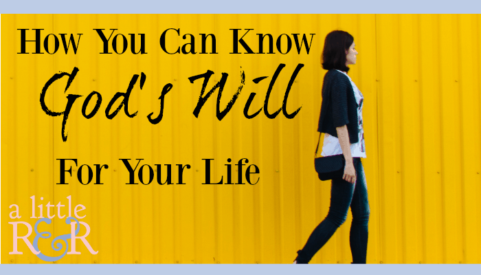 how-to-know-god-s-will-for-your-life-a-little-r-r