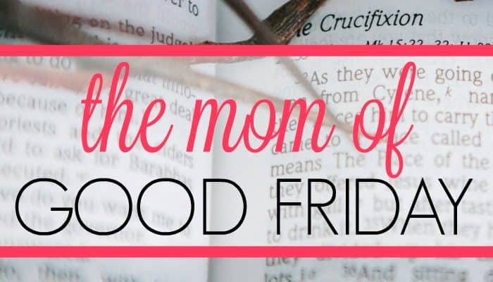 The Mom of Good Friday
