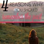 Here are 4 reasons why you should remember the past. It's not good to live in the past, but if we don't remember the past, we're dommed to repeat it!