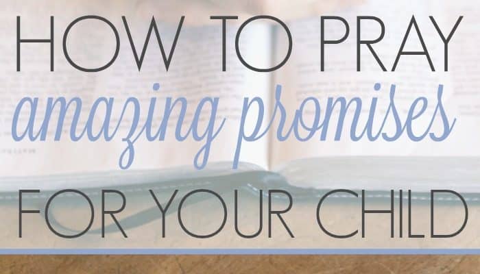 How to Pray Amazing Promises For Your Child