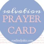 Download this salvation prayer card to help remind you to pray for your family members and friends.