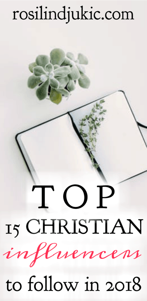 When you're needing Christian encouragement and inspiration, here are the top 15 Christian influencers to turn to in 2018!