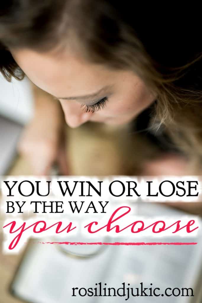 You win or lose by the way you choose.