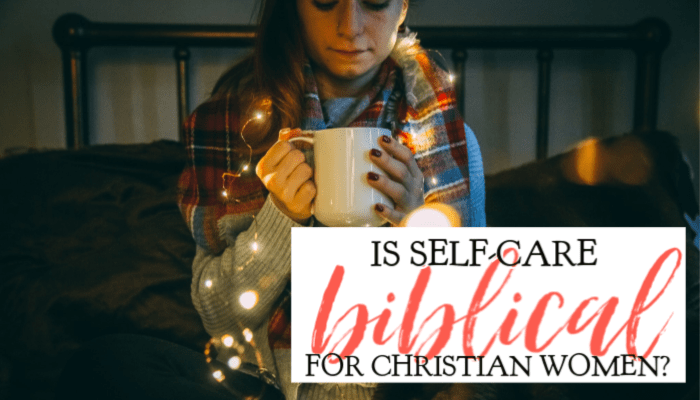 Is Self Care Biblical For Christian Women?