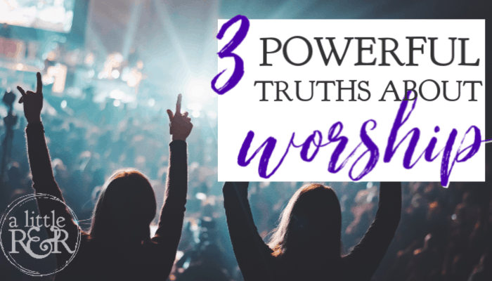 5 Powerful Truths About Worship