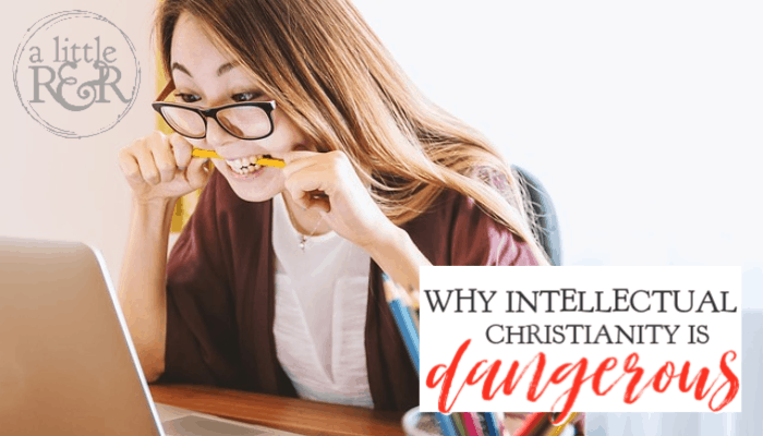 Why Intellectual Christianity is Dangerous
