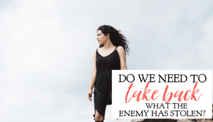 Do We Need to Take Back What the Enemy Has Stolen?