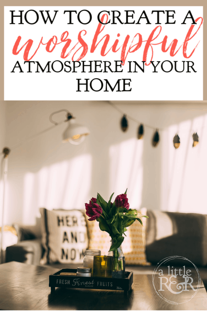 If you need a change of atmosphere in your home, you've come to the right place! Learn how to create a worshipful atmosphere in your home. #alittlerandr #womenlivingwell #makingyourhomeahaven #Biblestudy #onlineBiblestudy #warroom