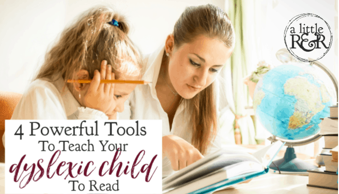 4 Powerful Tools to Teach Your Dyslexic Child to Read