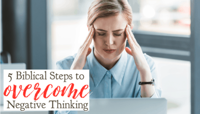 5 Biblical Steps to Overcome Negative Thinking