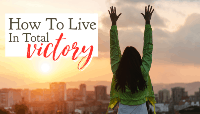How to Live in Total Victory