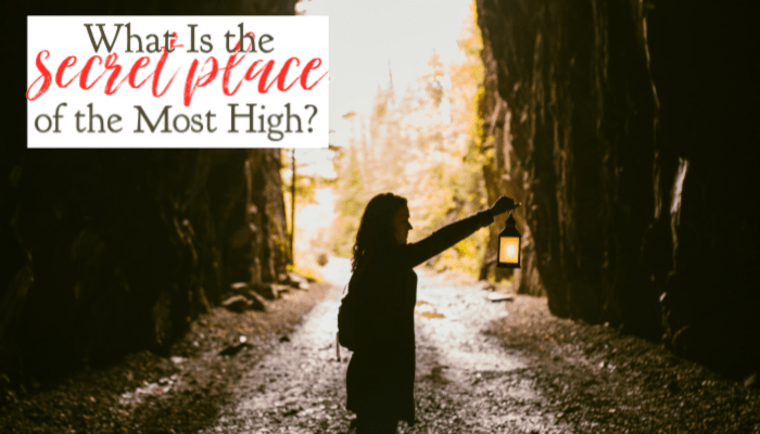 What Is the Secret Place of the Most High?