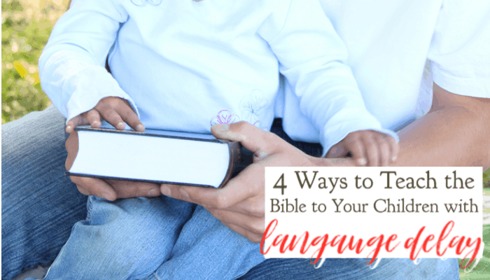 4 Ways to Teach the Bible To Children With a Language Delay