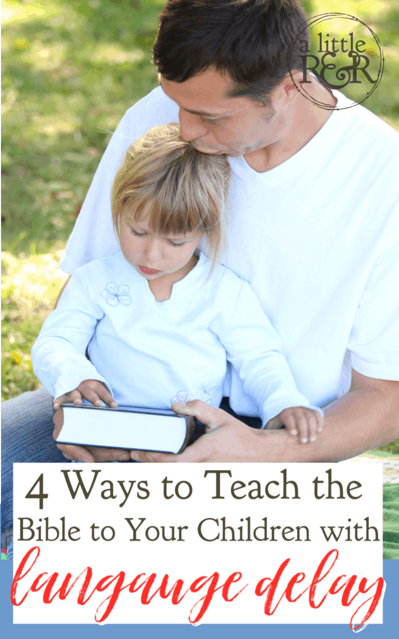 It's tempting to think children with a language delay can't understand God's Word, but they can. Here are 4 ways to teach them God's Word. #alittlerandr #langagedelay #MERLD #specialneedshomeschooling #momhacks