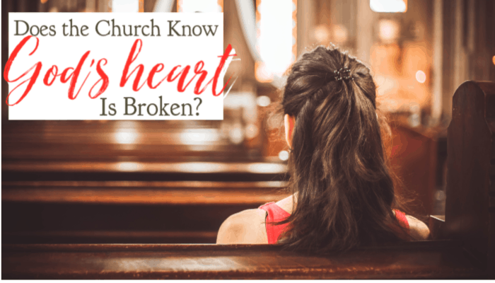 Does the Church Know God’s Heart is Broken?