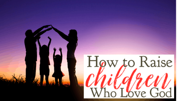 How to Raise Children Who Love God