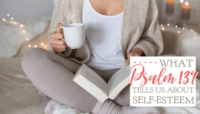 What Psalm 139 Tells Us About Self-Esteem