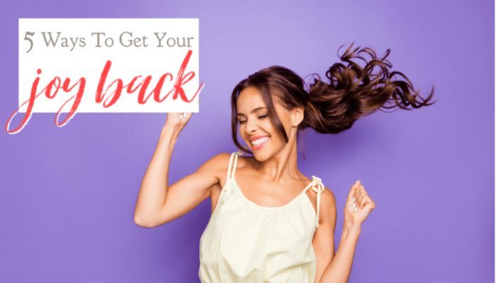 5 Ways We Get Our Joy Back
