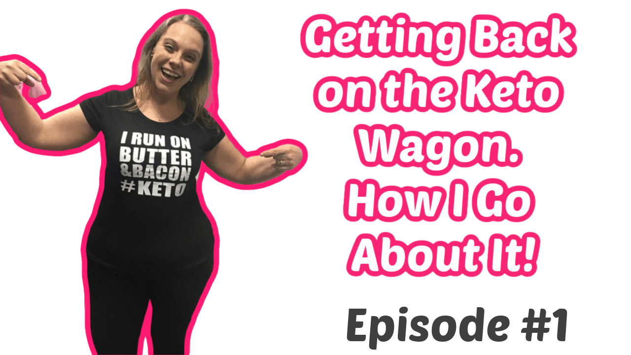 Getting Back on the Ketogenic Wagon. How I’m Going About It! Podcast Episode #1