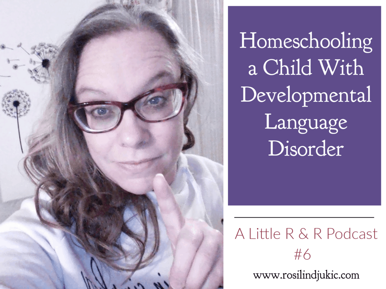 Homeschooling a Child with Developmental Language Disorder – Episode #6