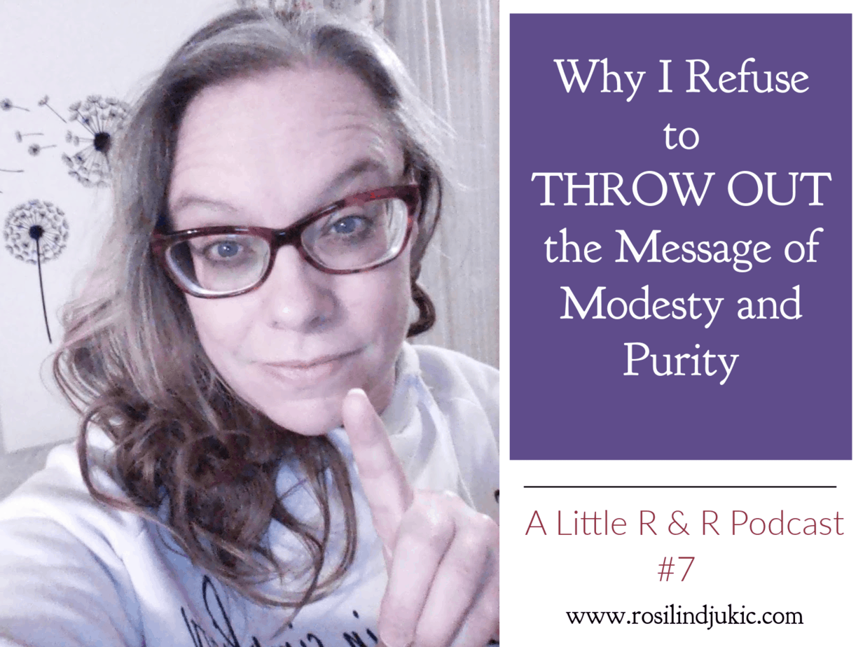 Why I Refuse to Throw Out the Message of Modesty and Purity – Episode #7