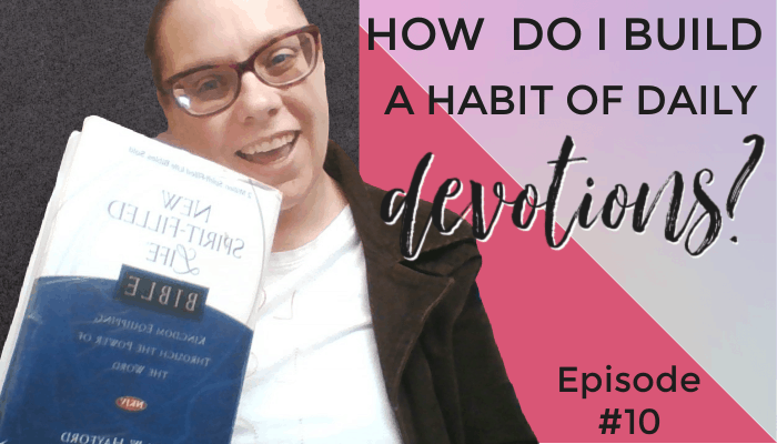 How Do I Build a Habit of Daily Devotions? Episode #10