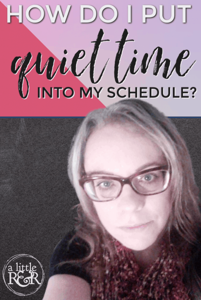 How Do I Put Quiet Time Into My Schedule