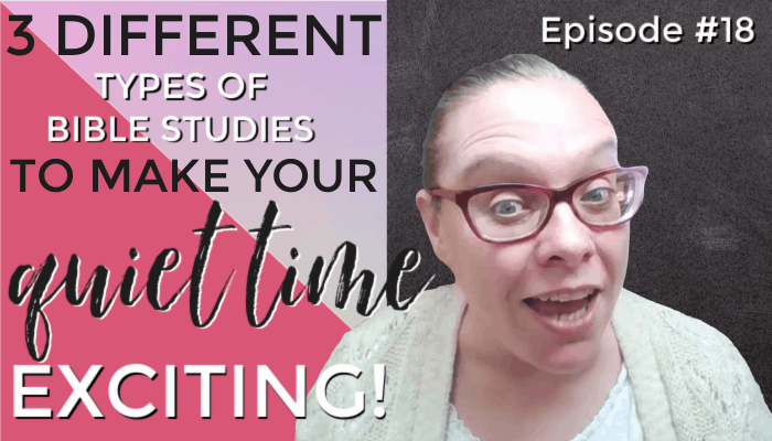 3 Different Types of Bible Studies to Make Your Quiet Time Exciting – Episode #18