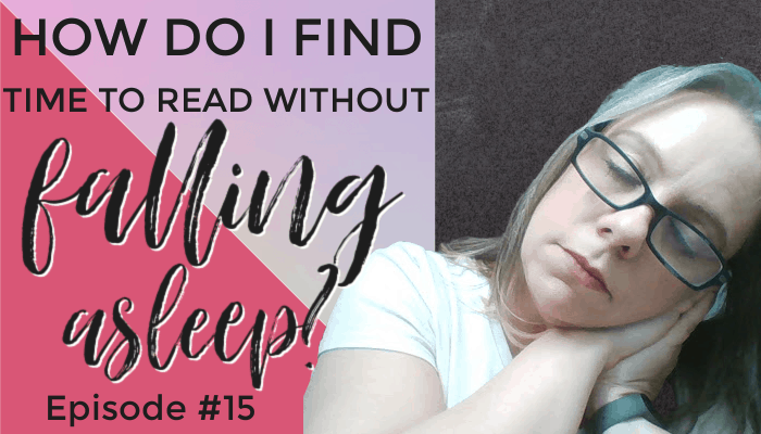 How Do I Find Time to Read Without Falling Asleep Episode #15