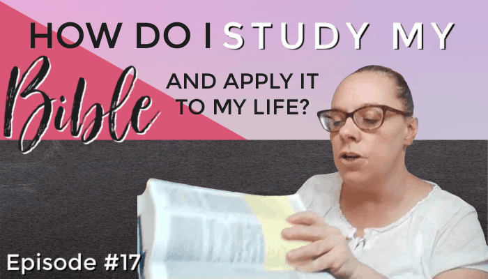 Reader Question: How Do I Study My Bible and Apply It To My Life? Episode #17