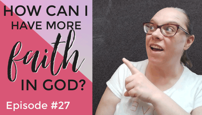 How Can I Have More Faith in God