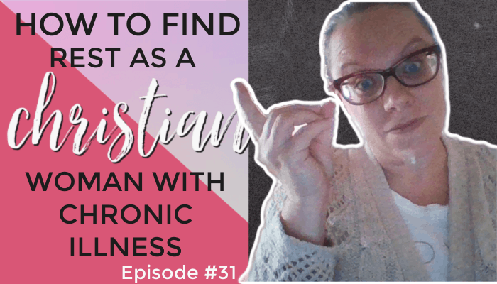How to Find Rest as a Christian Woman With Chronic Illness – Episode 31