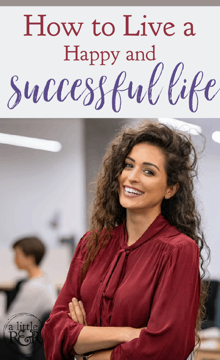 How To Live A Happy And Successful Life – A Little R & R