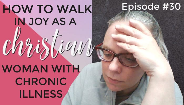 How to Walk in Joy as a Christian Woman With Chronic Illness