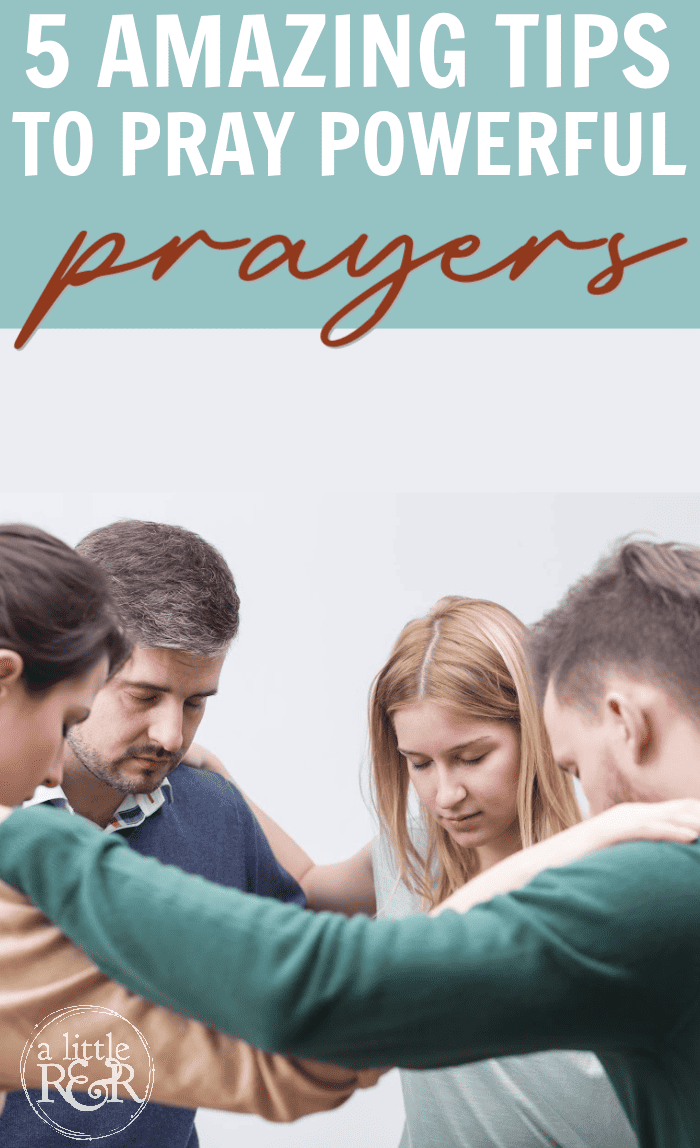 5 Amazing Tips to Pray Powerful Prayers – A Little R & R