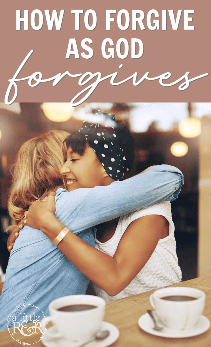 How to Forgive as God Forgives – A Little R & R