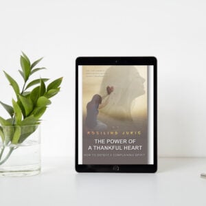 The Power of a Thankful Heart - How to Defeat a Complaining Spirit