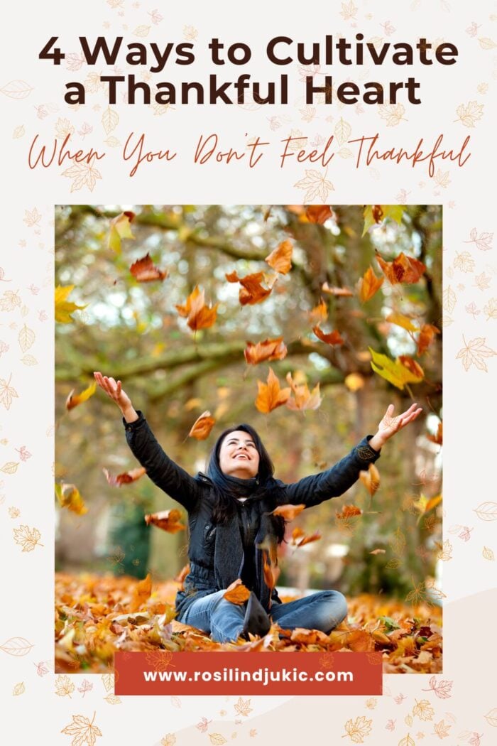 4 Ways to Cultivate a Thankful Heart When You Don't Feel Thankful - A ...