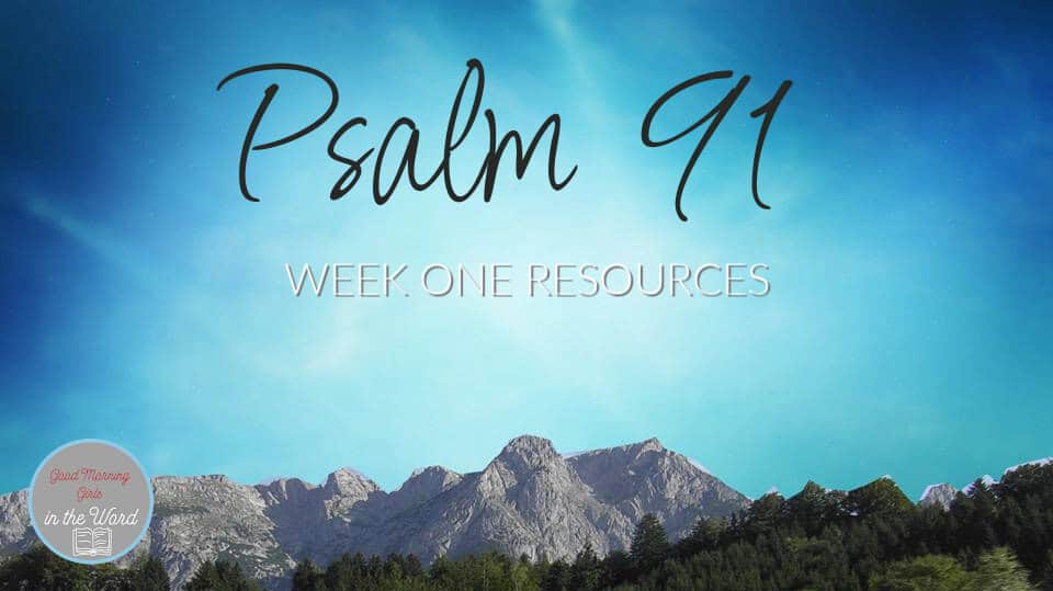 Psalm 91 – Week One Resources