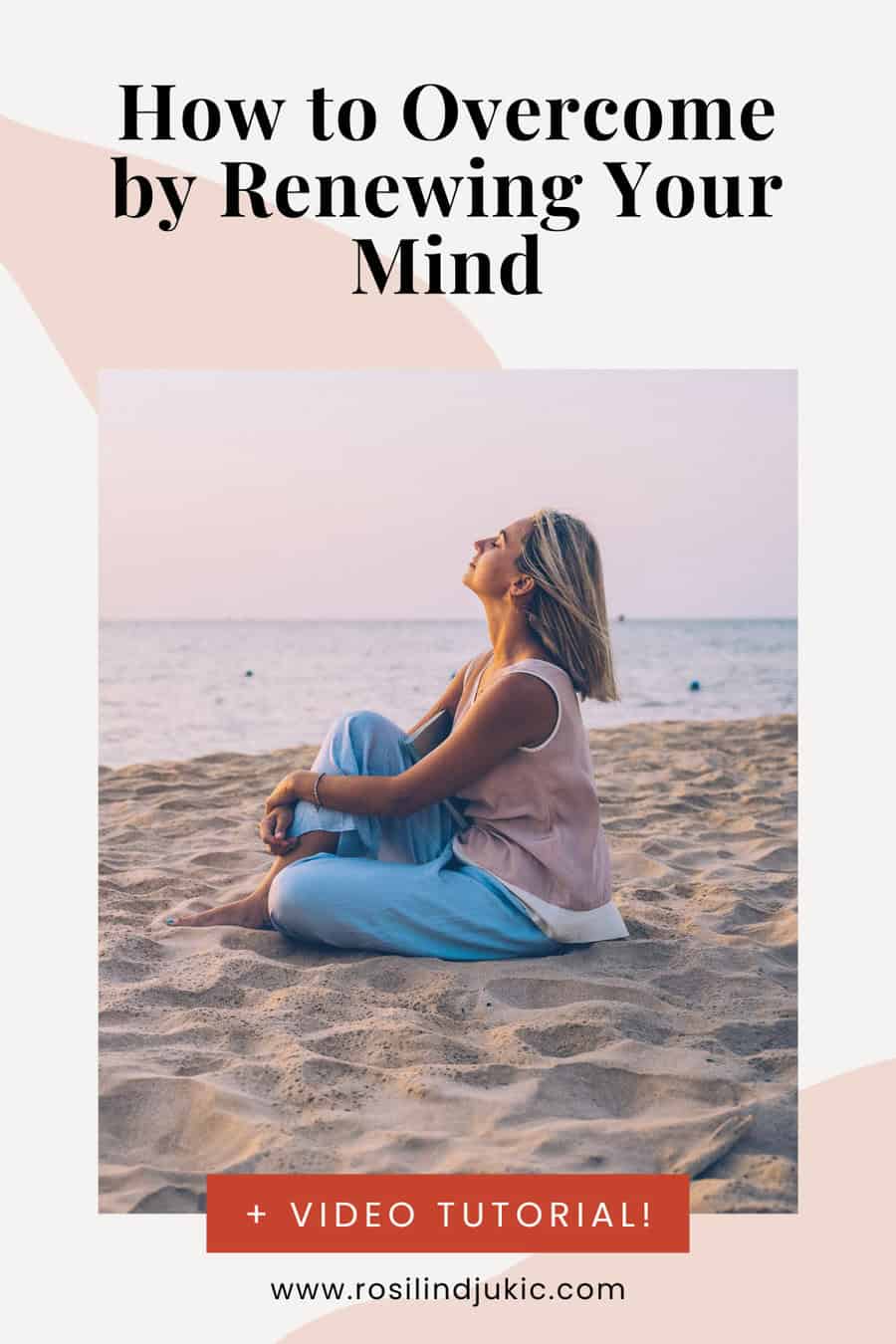 Woman sitting on the beach overcoming by renewing your mind