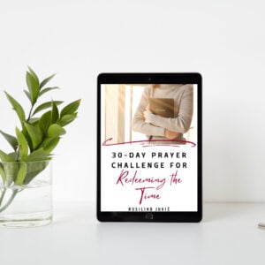 30 Day Prayer Challenge for Redeeming the Time